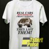 Real Cars They Lift Them shirt