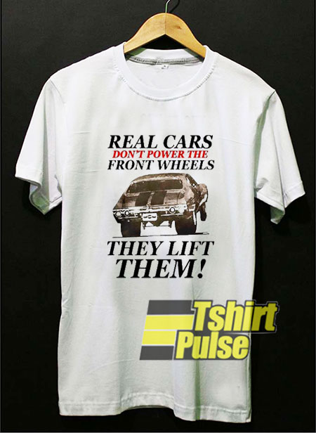 Real Cars They Lift Them shirt