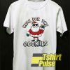 Santa Here For The Cookies shirt