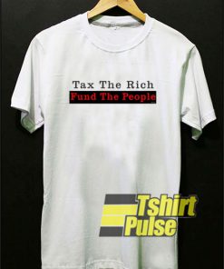 Tax The Rich Fund The People shirt