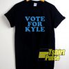 Vote For Kyle shirt