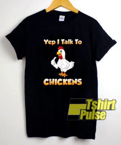 Yep I Talk To Chicken shirt