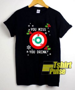 You Miss You Drink shirt
