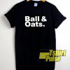 Ball And Oats shirt