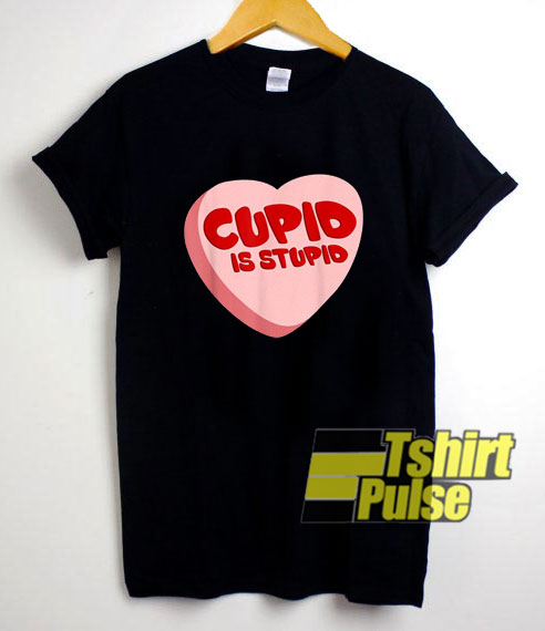 Candy Cupid Is Stupid shirt