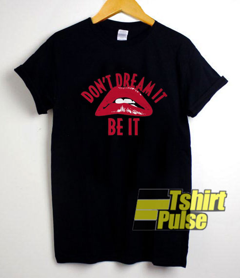 Dont Dream It Be It shirt