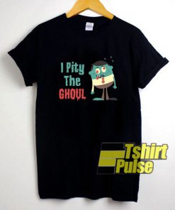 I Pity The Ghoul Cartoon shirt