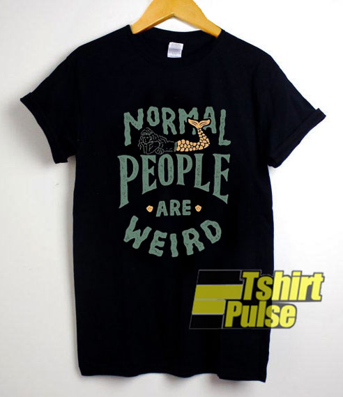 Normal People Are Weird shirt