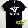 Nudist On Strike shirt