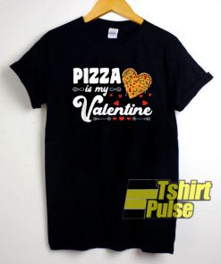 Pizza is My Valentine shirt