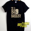 The Big Breesy shirt