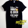 When This Virus Is Over shirt