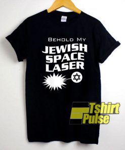Behold My Jewish Space Laser shirt