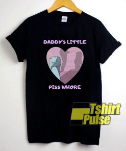 Daddys Little Piss Whore shirt