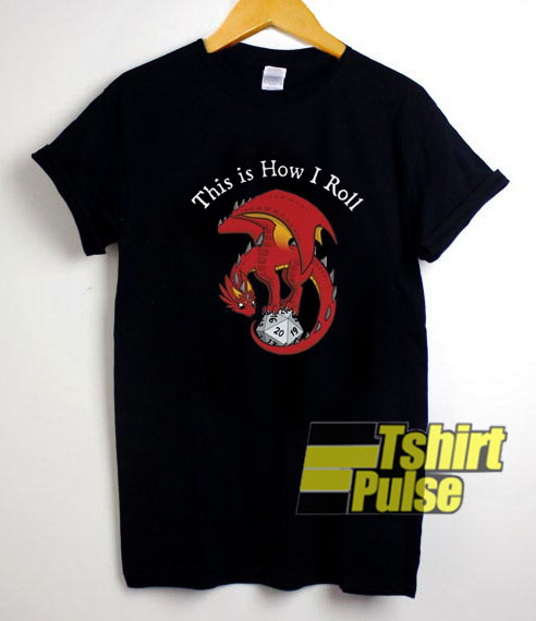 Dragon This is How I Roll shirt