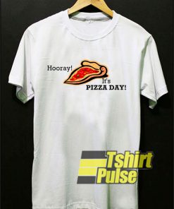 Hooray Its Pizza Day shirt