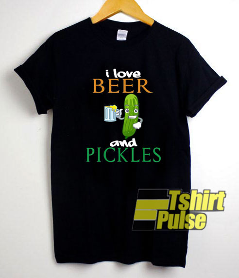 I Love Beer And Pickles shirt