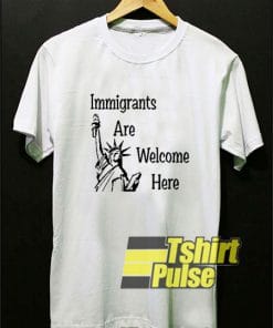Immigrants Are Welcome Here shirt