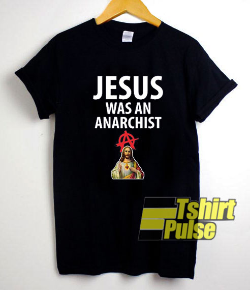 Jesus Was An Anarchist shirt