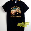 Old Sure Beats Dead shirt