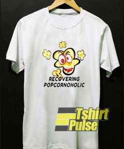 Recovering Popcornoholic shirt