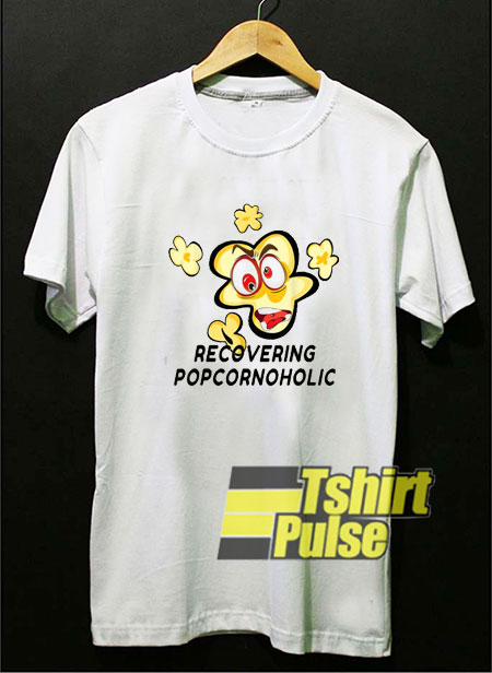 Recovering Popcornoholic shirt