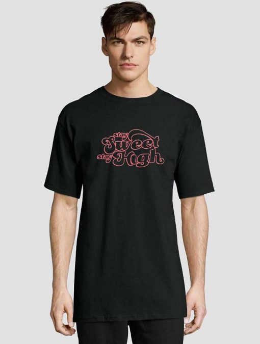 Stay Sweet Stay High shirt
