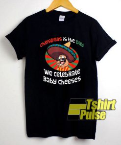 We Celebrate Baby Cheeses shirt