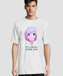 Its Called Anime Dad shirt