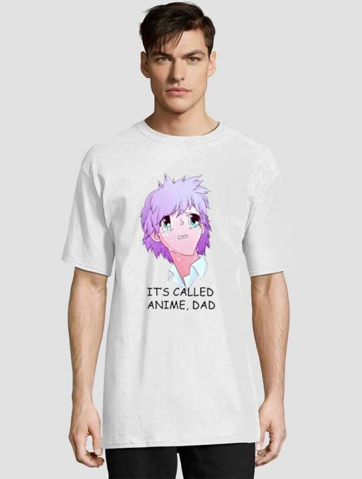 Its Called Anime Dad shirt