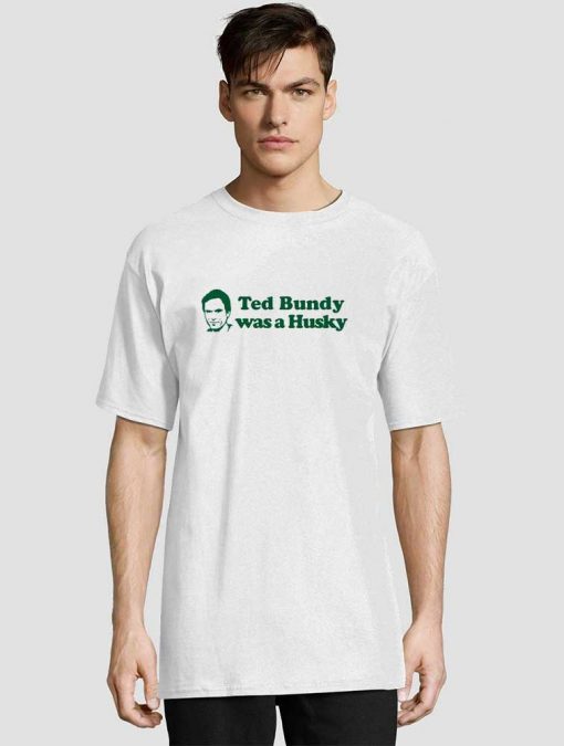 Ted Bundy Was a Husky shirt