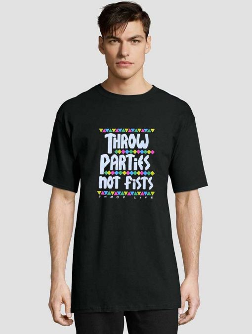 Throw Parties Not Fists shirt