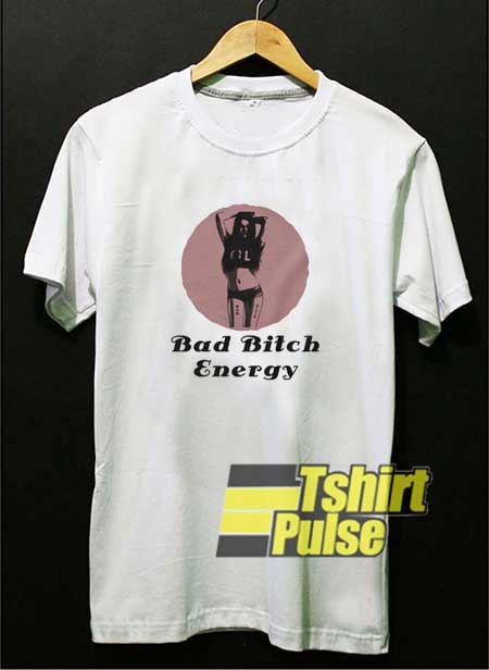 Bad Bitch Energy Meme shirt