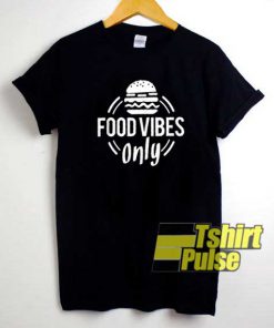 Burger Food Vibes Only shirt