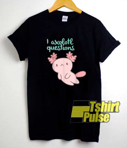 Chibi You Axolotl Questions shirt