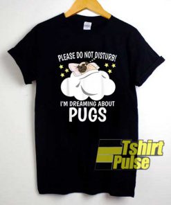 Im Dreaming About Pug shirt