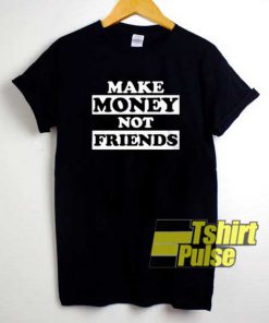 Make Money Not Friends Rich shirt