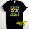 Pot Head Plants shirt
