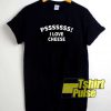 Pss I Love Cheese Text shirt
