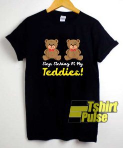 Stop Staring At My Teddies shirt