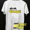 Uh Oh Chongo Text shirt