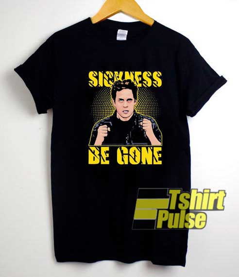 Dennis Sickness Be Gone shirt
