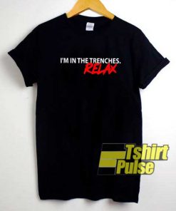 Im In The Trenches Relax shirt