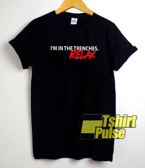 Im In The Trenches Relax shirt