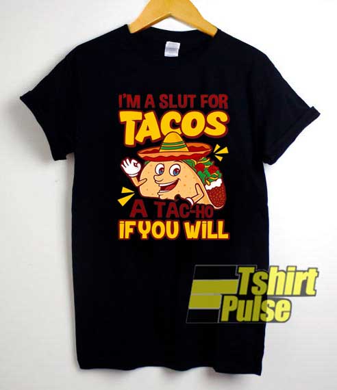 Im a Slut For Taco Meme shirt