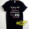 Ladies In The Place Quotes shirt
