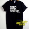 Energy Effort Entensity shirt