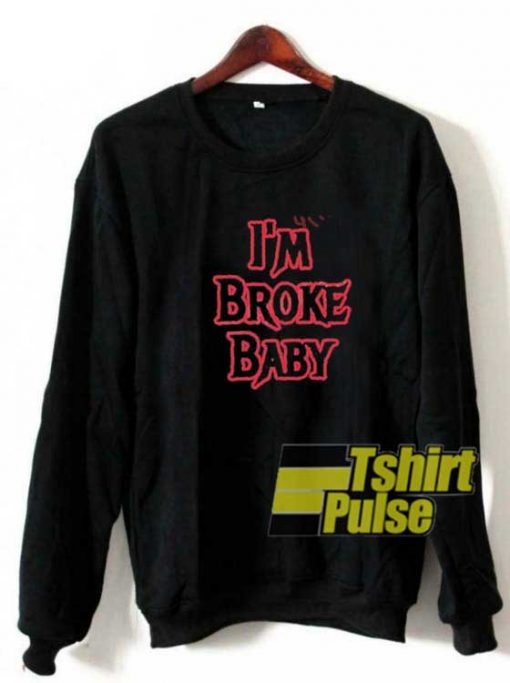 Im Broke Baby Graphic sweatshirt