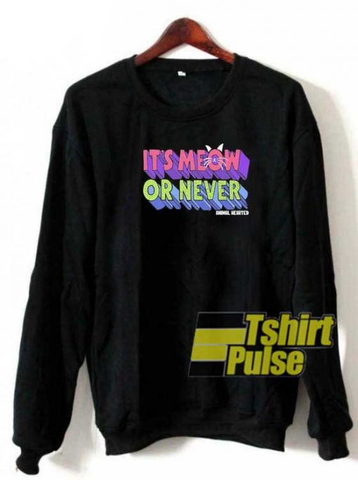 Its Meow Or Never Lettering sweatshirt