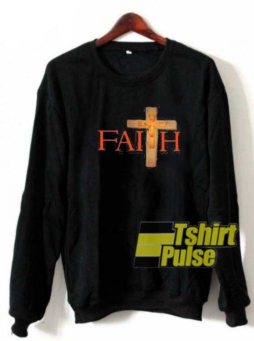Jesus Christ Faith Cross sweatshirt